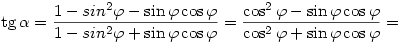 \tg\alpha=\frac{1-sin^2{\varphi}-\sin\varphi \cos\varphi }{1-sin^2{\varphi}+\sin\varphi \cos\varphi}=\frac{\cos^2{\varphi}-\sin\varphi \cos\varphi }{\cos^2{\varphi}+\sin\varphi \cos\varphi }=