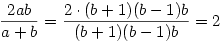 \frac{2ab}{a+b} = \frac{2\cdot (b+1)(b-1)b}{(b+1)(b-1)b} = 2 