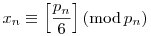 x_n\equiv\left[\frac{p_n}{6}\right](\mod{p_n})