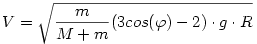 V=\sqrt{\frac{m}{M+m}(3cos(\varphi)-2)\cdot g\cdot R}