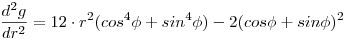 \frac {d^2 g}{dr^2} = 12 \cdot r^2 (cos^4 \phi + sin^4 \phi ) -2 ( cos \phi + sin \phi )^2  