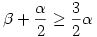 \beta+\frac\alpha2\geq\frac32\alpha