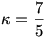 \kappa=\frac{7}{5}