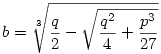 b=\root3\of{\frac{q}{2}-\sqrt{\frac{q^2}{4}+\frac{p^3}{27}}}