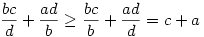 \frac{bc}d+\frac{ad}b\geq\frac{bc}b+\frac{ad}d=c+a