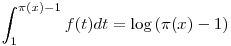 \int_1^{\pi(x)-1}f(t)dt=\log{(\pi(x)-1)}