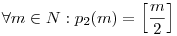 \forall m\in {N}:p_2(m)=\left[\frac{m}2\right]
