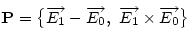 \bf P = \big\{ \vec{E_1}-\vec{E_0},~\vec{E_1}\times\vec{E_0} \big\}