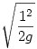 \sqrt{\frac{1^2}{2g}}