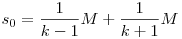 s_0=\frac{1}{k-1}M+\frac{1}{k+1}M