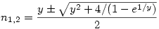 n_{1,2}= \frac{y \pm \sqrt{y^2+4 / (1-e^{1/y})}}2