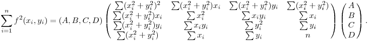 
\sum_{i=1}^n f^2(x_i,y_i) =
(A,B,C,D) \left(\matrix{ 
\sum(x_i^2+y_i^2)^2 & \sum(x_i^2+y_i^2)x_i 
 & \sum(x_i^2+y_i^2)y_i  & \sum(x_i^2+y_i^2) \cr
\sum(x_i^2+y_i^2)x_i & \sum x_i^2 & \sum x_iy_i & \sum x_i \cr
\sum(x_i^2+y_i^2)y_i & \sum x_iy_i & \sum y_i^2 & \sum y_i \cr
\sum(x_i^2+y_i^2) & \sum x_i & \sum y_i & n \cr }
\right) \left( \matrix{A\cr B\cr C\cr D\cr}\right).
