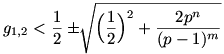 g_{1,2}<\frac{1}{2} \pm \root\of{\Big(\frac12\Big)^2 + \frac{2p^n}{(p-1)^m}}