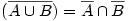 (\overline{A\cup B})=\overline A\cap \overline B
