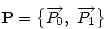 \bf P = \big\{ \vec{P_0},~\vec{P_1} \big\}