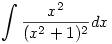 \int \frac {x^2}{(x^2+1)^2} dx