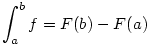 \int_a^bf=F(b)-F(a)