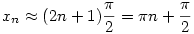 x_n\approx (2n+1)\frac{\pi}{2}=\pi n+\frac{\pi}{2}