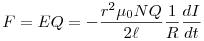 F=EQ=-\frac{r^2\mu_0NQ}{2\ell}\frac1R\frac{dI}{dt}