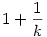 1+\frac1k