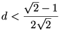 d<\frac{{\sqrt2} -1}{2\sqrt2}