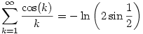 \sum_{k=1}^\infty\frac{\cos(k)}{k}=-\ln\left(2\sin\frac12\right)