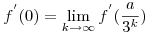 f^{'}(0)=\lim_{k\to\infty} f^{'}(\frac a{3^k})
