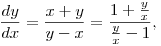 \frac {dy} {dx} = \frac{x+y}{y-x} = \frac{1+\frac y x}{\frac y x -1},