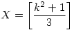 X=\bigg[\frac{k^2+1}{3}\bigg]