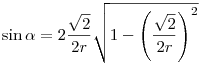 \sin\alpha=2\frac{\sqrt2}{2r}\sqrt{1-\left(\frac{\sqrt2}{2r}\right)^2}