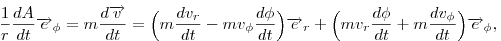 \frac{1}{r}\frac{dA}{dt}\vec{e}_{\phi}=m \frac{d \vec{v}}{dt}=\Big(m\frac{d v_r}{dt}-m v_{\phi} \frac{d \phi}{dt}\Big)\vec{e}_{r}+\Big(m v_r \frac{d \phi}{dt}+m\frac{d v_{\phi}}{dt}\Big) \vec{e}_{\phi},