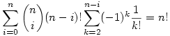 \sum_{i=0}^n\binom{n}{i}(n-i)!\sum_{k=2}^{n-i}(-1)^k\frac1{k!}=n!