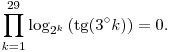 \prod_{k=1}^{29}\log_{2^k}\left(\tg(3^{\circ}k)\right)=0.