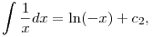 
\int \frac{1}{x} dx=\ln(-x) +c_2,
