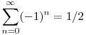 \sum_{n=0}^{\infty}(-1)^n=1/2