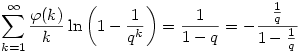 \sum_{k=1}^\infty\frac{\varphi(k)}k\ln\left(1-\frac1{q^k}\right)=\frac1{1-q}=-\frac{\frac1q}{1-\frac1q}