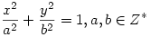 \frac{x^2}{a^2}+\frac{y^2}{b^2}=1, a,b\in Z^*