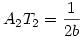 A_2T_2=\frac1{2b}