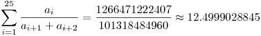 \sum_{i=1}^{25}\frac {a_i}{a_{i+1}+a_{i+2}}=\frac{1266471222407}{101318484960}\approx 12.4999028845