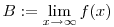 
B:=\lim_{x\to\infty}f(x)
