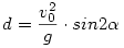 d=\frac {v_0^2}{g} \cdot sin 2\alpha