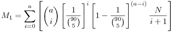 M_1=\sum_{i=0}^a\left[\binom{a}{i}\left[\frac{1}{\binom{90}{5}}\right]^i\left[1-\frac{1}{\binom{90}{5}}\right]^{(a-i)}\frac{N}{i+1}\right]