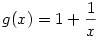 g(x)=1+\frac{1}{x}
