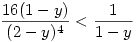 \frac{16(1-y)}{(2-y)^4}<\frac{1}{1-y}