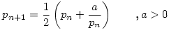 p_{n+1}=\frac{1}{2}\left(p_n+\frac{a}{p_n}\right) \qquad ,a>0