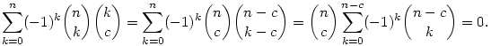 \sum_{k=0}^{n}(-1)^k\binom{n}{k}\binom{k}{c}=
\sum_{k=0}^{n}(-1)^k\binom{n}{c}\binom{n-c}{k-c}=
\binom{n}{c}\sum_{k=0}^{n-c}(-1)^k\binom{n-c}{k}=0.
