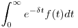  \int_0^\infty e^{-\delta t} f(t) dt 