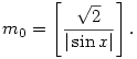  m_0 = \left[\frac{\sqrt2}{|\sin x|}\right]. 