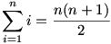 \sum_{i=1}^n{i}=\frac{n(n+1)}{2}