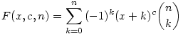  F(x,c,n)= \sum_{k=0}^n {(-1)^k (x+k)^c \binom{n}{k}} 